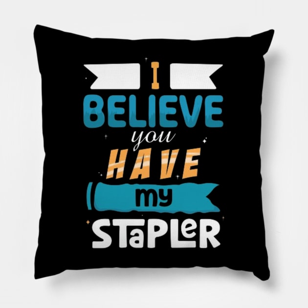 I Believe You Have My Stapler Pillow by Geminiguys