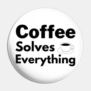 Coffee solves everything qoute Pin