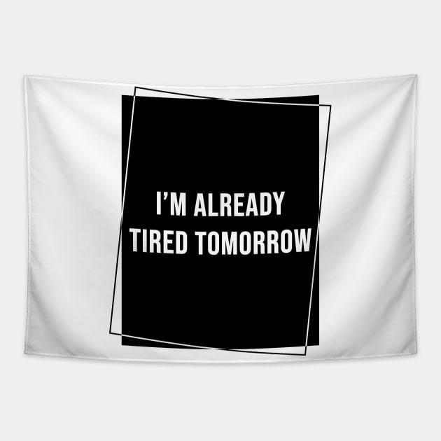 I'm Already Tired Tomorrow Tapestry by rewordedstudios