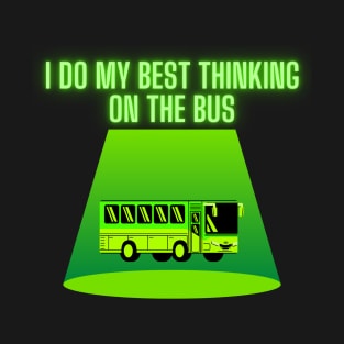 I do my best thinking on the bus T-Shirt