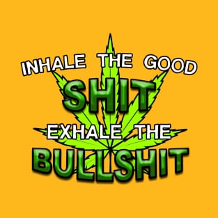 Inhale The Good Shit Exhale The Bullshit T-Shirt