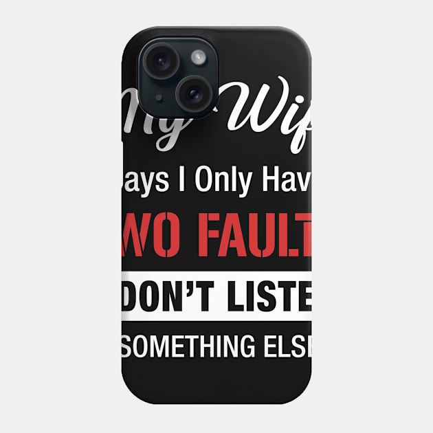 My Wife Says I Only Have 2 Faults Funny Phone Case by Fowlerbg