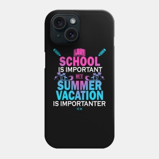 School Is Important But Summer Vacation Is Importanter Phone Case