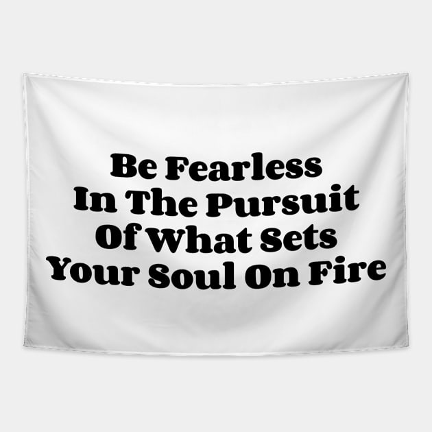 Be Fearless In The Pursuit Of What Sets Your Soul On Fire v2 Tapestry by Emma