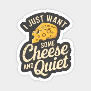 I Just Want Some Cheese And Quiet Magnet