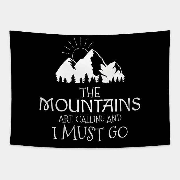 The Mountains are Calling and I Must Go Mountaineering Nature Lover Hiker Adventure Backpacker Outdoor Camper Design Gift Idea Tapestry by c1337s