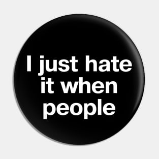 "I just hate it when people" in plain white letters - when it's too peopley everywhere Pin