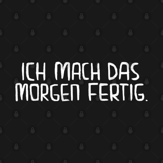 Ich mach das morgen fertig, Lustiger Handwerker Spruch by badlydrawnbabe