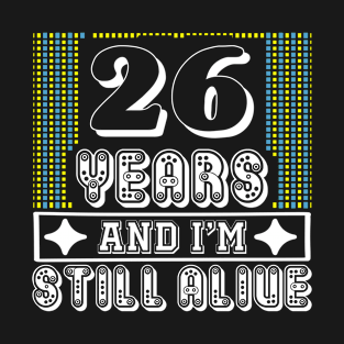 26 years and i'm still alive - Birthday gift T-Shirt