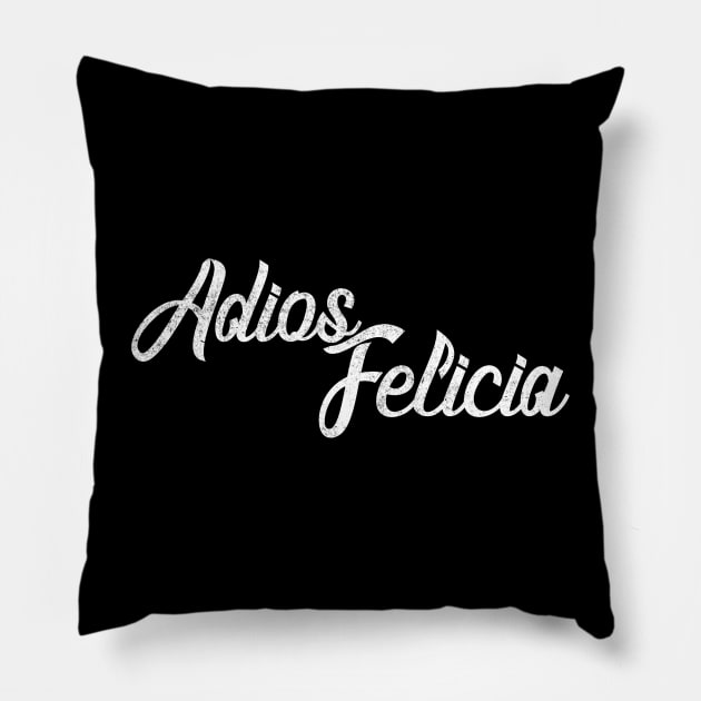 Adios Felicia Pillow by BodinStreet