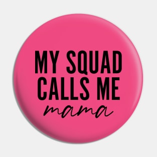 My Squad Calls Me Mama Pin