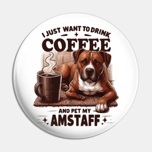 I Just Want To Drink Coffee And Pet My Amstaff Dog Coffee Amstaff Dog Pin