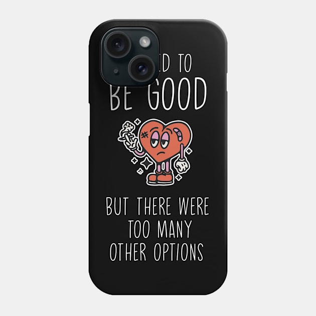 I tried to be good but there were too many other options Phone Case by prt-Ceven