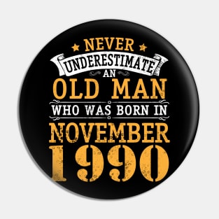 Happy Birthday 30 Years Old To Me You Never Underestimate An Old Man Who Was Born In November 1990 Pin
