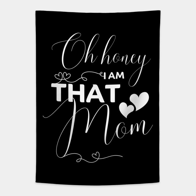 Oh Honey I Am That Mom Funny  - Mother's Day gifts Tapestry by JunThara