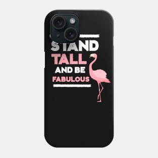 Stand Tall and Be Fabulous, Flamingo Lover Phone Case