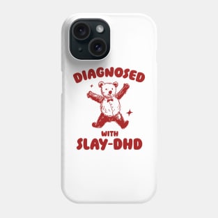 Diagnosed With Slay-DHD, Funny ADHD Shirt, Bear T Shirt, Dumb Y2k Shirt, Stupid Vintage Shirt, Mental Health Cartoon Tee, Silly Meme Phone Case