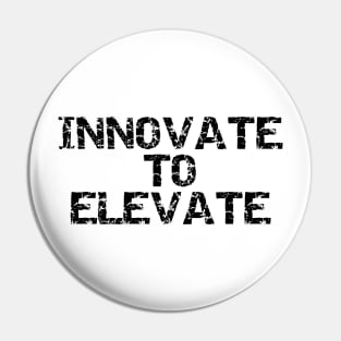 Innovate To Elevate Pin