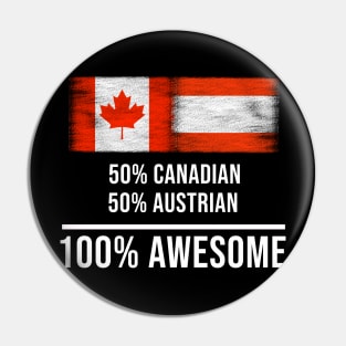 50% Canadian 50% Austrian 100% Awesome - Gift for Austrian Heritage From Austria Pin