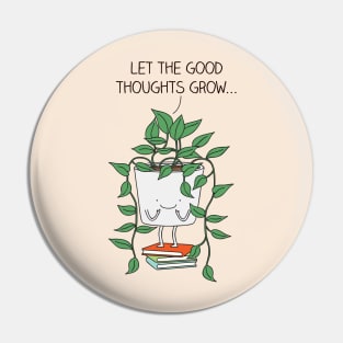 Grow good thoughts Pin