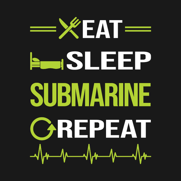 Funny Eat Sleep Repeat Submarine by relativeshrimp