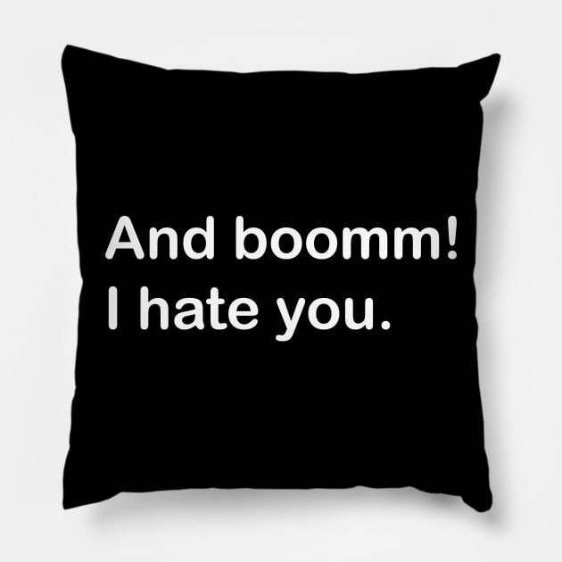 and boomm - i hate you Pillow by zaiynabhw