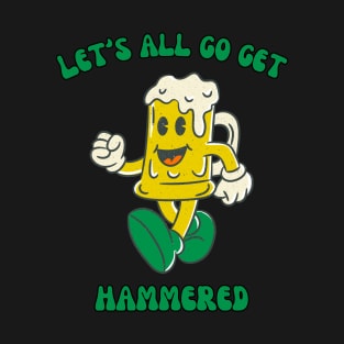 Let's all go get hammered, Beer mug character walking T-Shirt