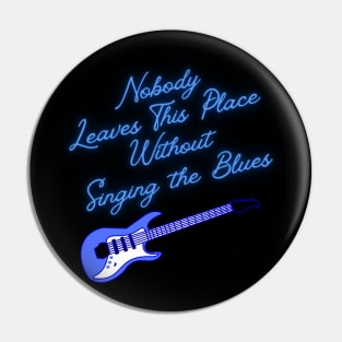 Nobody Leaves This Place Without Singing the Blues Pin