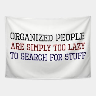 Organized People Are Simply Too Lazy To Search For Stuff Tapestry