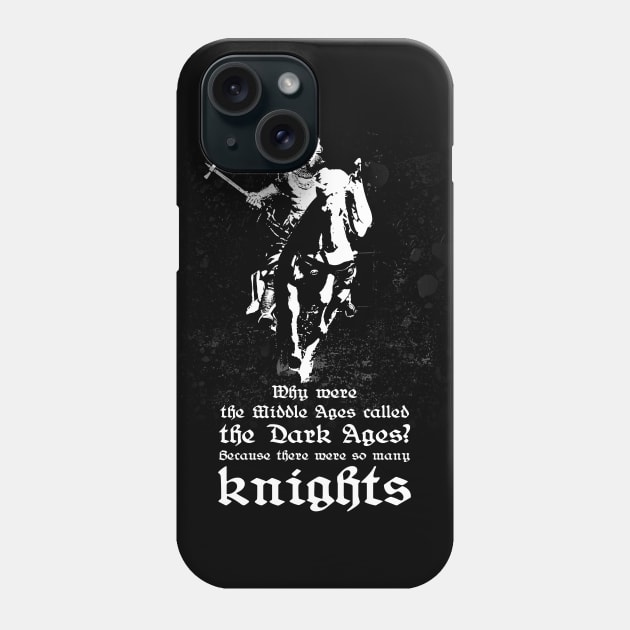 Why were the middle ages called the dark ages? Because there were so many knights. Phone Case by Styr Designs