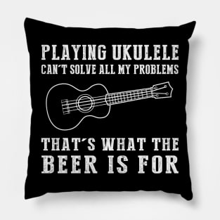 "Ukulele Can't Solve All My Problems, That's What the Beer's For!" Pillow