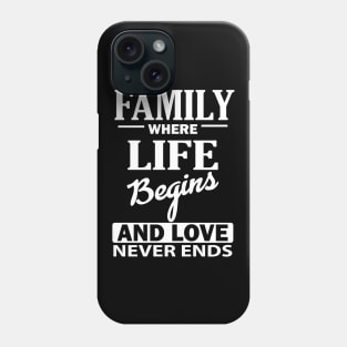 Family Where Life Begins And Love Never Ends Phone Case