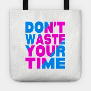 Don't waste your time Tote