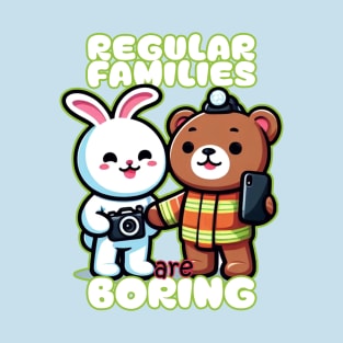 Regular Families are boring T-Shirt