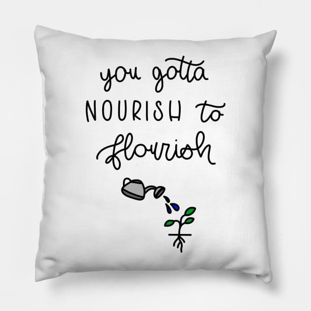 YOU GOTTA NOURISH TO FLOURISH Pillow by TheMidnightBruja