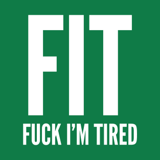 FIT joke - Fuck I'm Tired -Workout Humor Funny Motivational Tee T-Shirt