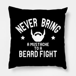 Beard - Never bring a mustache to a beard fight Pillow