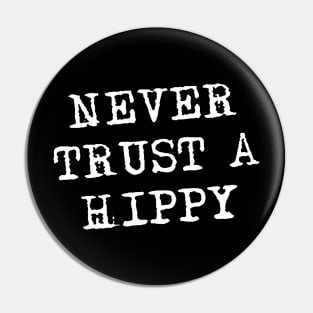 Never Trust A Hippy Pin