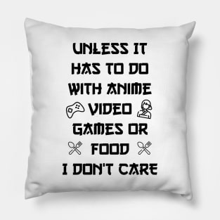 Unless It Has To Do With Anime Video Games or Food white version Pillow