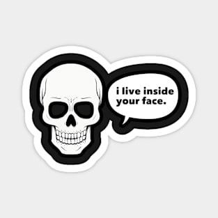 Skull I Live Inside Your Face Bones Funny Halloween Magnet