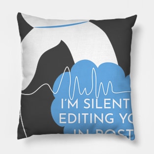 I'm silently editing you in post Pillow