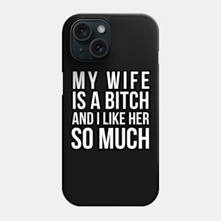 My Wife is a B Phone Case