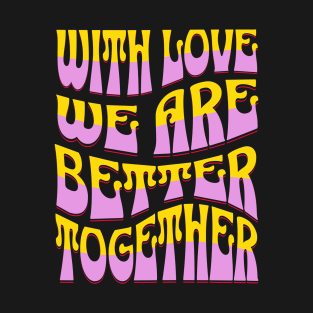 Couples Shirt, With Love We Are Better Together T-Shirt