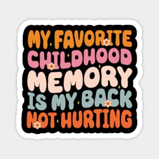 My Favorite Childhood Memory Is My Back Not Hurting Funny Adulting Sarcastic Gift Magnet