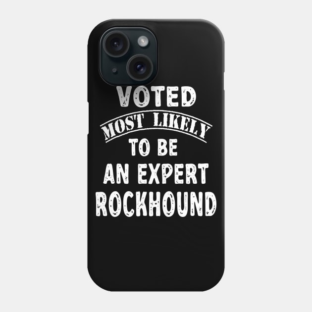 Voted Most Likely To Be An Expert Rockhound Phone Case by Crimson Leo Designs