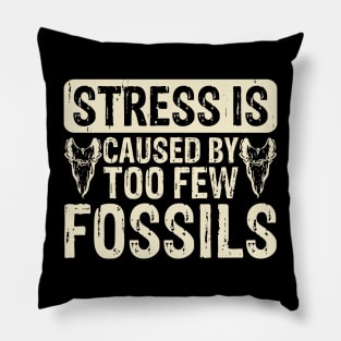 Stress Is Caused By Too Few Fossils T shirt For Women Pillow