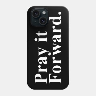 Pray it Forward Phone Case