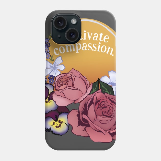 Cultivate Compassion Phone Case by FabulouslyFeminist