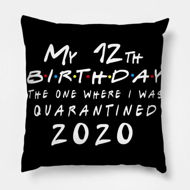 Quarantine 12th Birthday 2020 The one here I was Quarantined Pillow by badboy