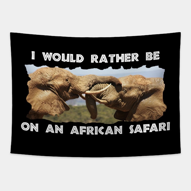 I Would Rather Be On An African Safari Elephant Tussle Tapestry by PathblazerStudios